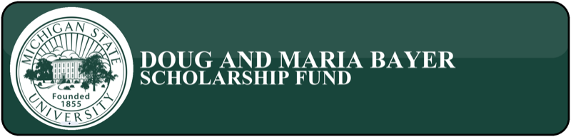 Douglas and Maria Bayer Scholarship Fund, Michigan State University